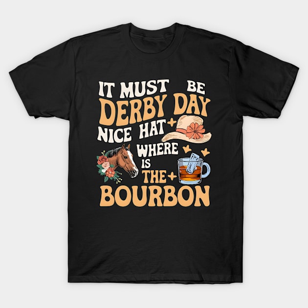 It Must Be Derby Day Nice Hat Where Is The Bourbon T-Shirt by Pikalaolamotor